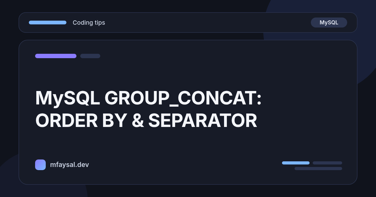 Cover image for MySQL GROUP_CONCAT with ORDER BY, SEPARATOR and DISTINCT (Tested on 8.4)